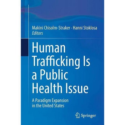 Human Trafficking Is a Public Health Issue - by  Makini Chisolm-Straker & Hanni Stoklosa (Paperback)