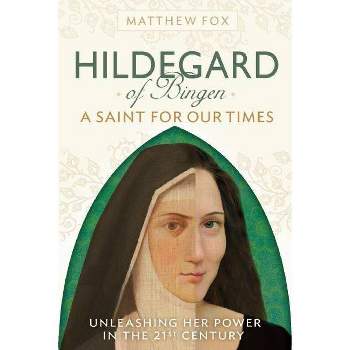 Hildegard of Bingen: A Saint for Our Times - by  Matthew Fox (Paperback)