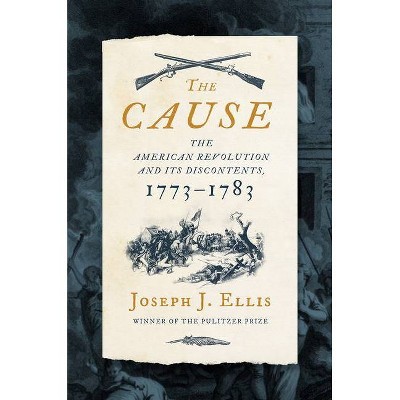 The Cause - by  Joseph J Ellis (Hardcover)