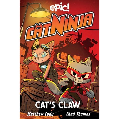 Cat Ninja: Cat's Claw - by Matthew Cody & Jadzia Axelrod & Dan Nordskog &  Kurtis Scaletta & Chris Schweizer (Paperback)