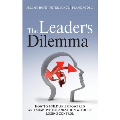 The Leader's Dilemma - by  Jeremy Hope & Peter Bunce & Franz Röösli (Hardcover)