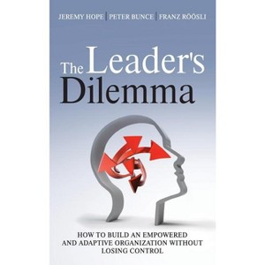 The Leader's Dilemma - by  Jeremy Hope & Peter Bunce & Franz Röösli (Hardcover) - 1 of 1