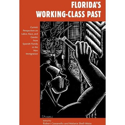 Florida's Working-Class Past - (Working in the Americas) by  Robert Cassanello & Melanie Shell-Weiss (Paperback)