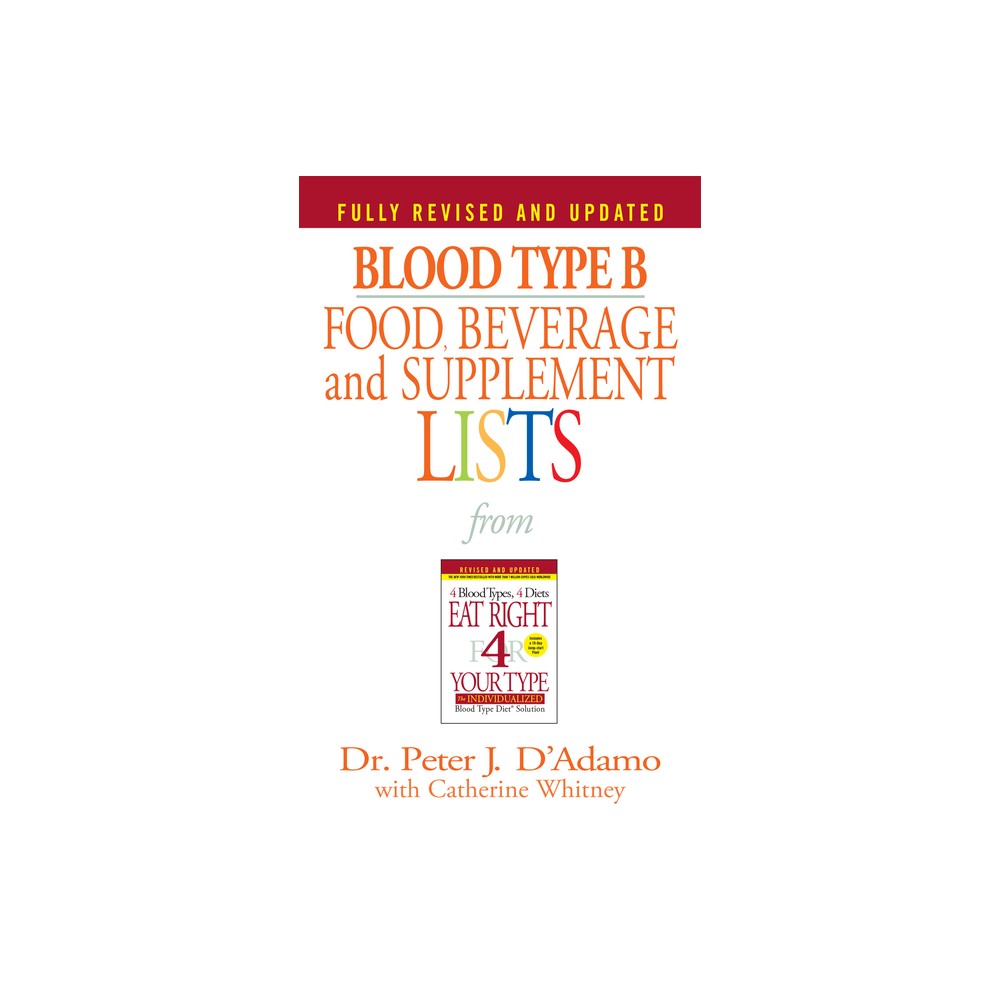 Blood Type B Food, Beverage and Supplement Lists - (Eat Right 4 Your Type) by Peter J DAdamo (Paperback)