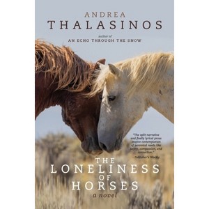 The Loneliness of Horses - by  Andrea Thalasinos (Paperback) - 1 of 1