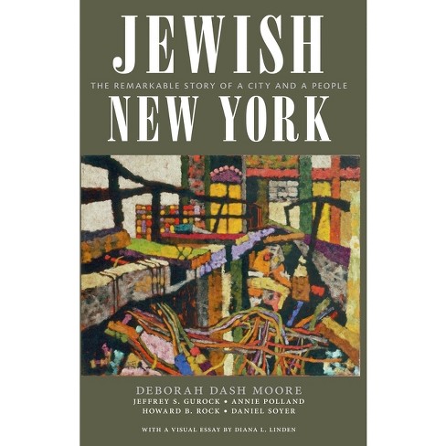 Jewish New York - by  Deborah Dash Moore & Jeffrey S Gurock & Annie Polland & Howard B Rock & Daniel Soyer (Hardcover) - image 1 of 1