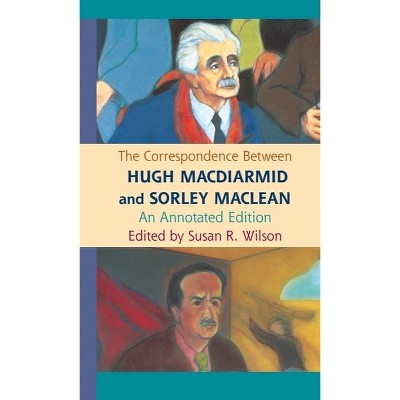 The Correspondence Between Hugh MacDiarmid and Sorley MacLean - Annotated by  Susan R Wilson (Hardcover)