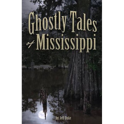 Ghostly Tales of Mississippi - by  Jeff Duke (Paperback)