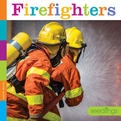 Firefighters - (Seedlings) by  Laura K Murray (Paperback)