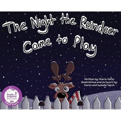 The Night the Reindeer Came to Play - by  Maria Votto (Hardcover)