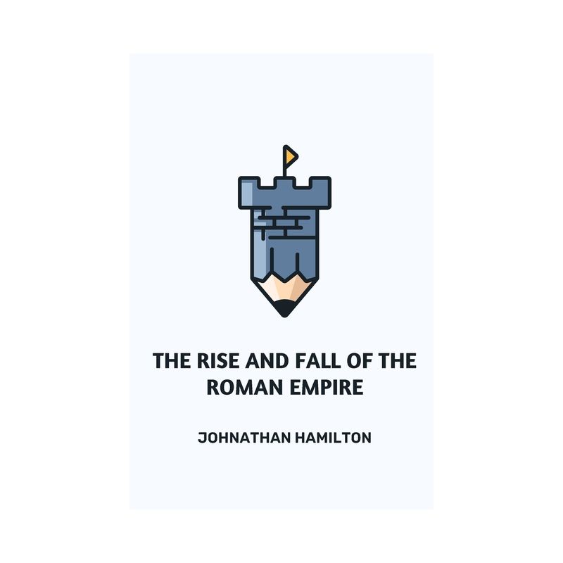 The Rise and Fall of the Roman Empire - by  Johnathan Hamilton (Paperback), 1 of 2