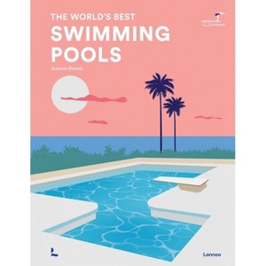 The World's Best Swimming Pools - by  Stefanie Waldek (Hardcover) - 1 of 1