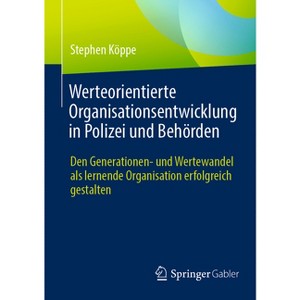 Werteorientierte Organisationsentwicklung in Polizei Und Behörden - by  Stephen Köppe (Paperback) - 1 of 1