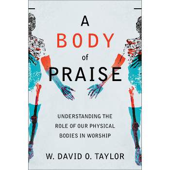 A Body of Praise - by  W David O Taylor (Paperback)