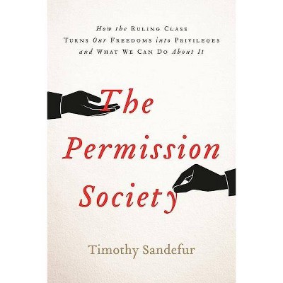 The Permission Society - by  Timothy Sandefur (Hardcover)