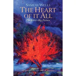 The Heart Of It All - by  Samuel Wells (Paperback)
