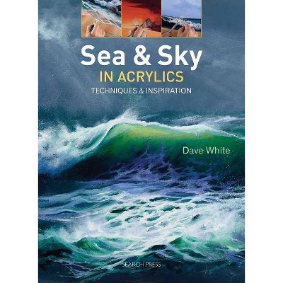 Sea & Sky in Acrylics - by  Dave White (Paperback)