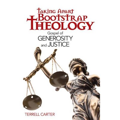 Taking Apart Bootstrap Theology - by  Terrell Carter (Paperback)