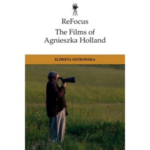 Refocus: The Films of Agnieszka Holland - (Refocus: The International Directors) by  Elzbieta Ostrowska (Hardcover) - 1 of 1