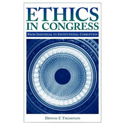 Ethics in Congress - by  Dennis F Thompson (Paperback)