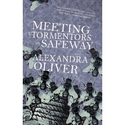 Meeting the Tormentors in Safeway - by  Alexandra Oliver (Paperback)