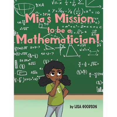 Mia's Mission to be a Mathematician! - by Lisa Goodson