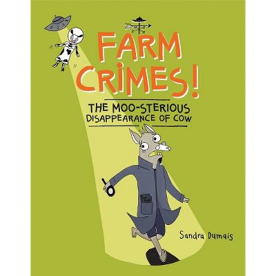 Farm Crimes! the Moo-Sterious Disappearance of Cow - by  Sandra Dumais (Hardcover)