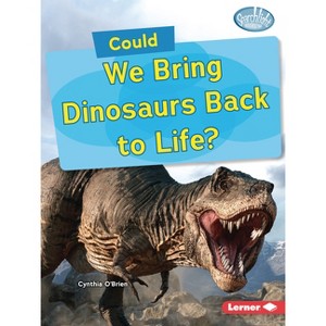 Could We Bring Dinosaurs Back to Life? - (Searchlight Books (Tm) -- What-If Science) by  Cynthia O'Brien (Paperback) - 1 of 1