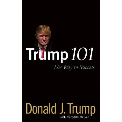 Trump 101 - by  Donald J Trump (Hardcover)