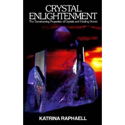 Crystal Enlightenment - (Crystals and New Age) by  Katrina Raphaell & Raphaell (Paperback)