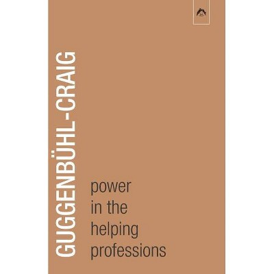 Power in the Helping Professions - by  Adolf Guggenbühl-Craig (Paperback)