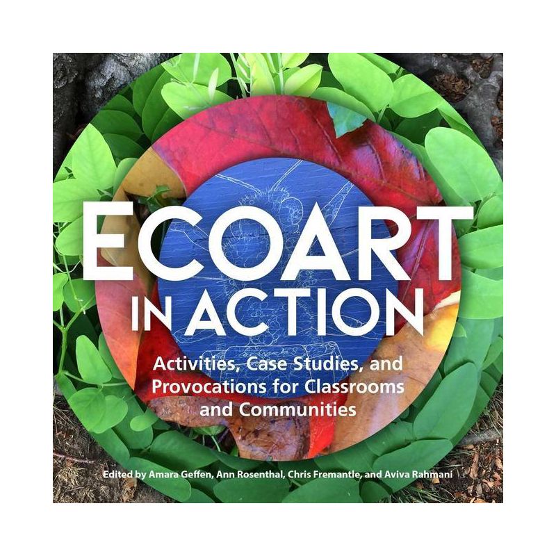 Ecoart in Action - by  Amara Geffen & Ann Rosenthal & Chris Fremantle & Aviva Rahmani (Paperback), 1 of 2