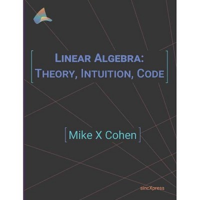 Linear Algebra - by  Mike X Cohen (Paperback)