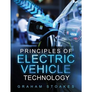 Principles of Electric Vehicle Technology - by  Graham Stoakes (Paperback) - 1 of 1