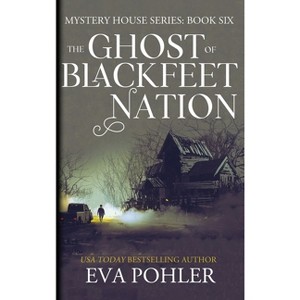 The Ghost of Blackfeet Nation - (Mystery House) by Eva Pohler - 1 of 1