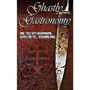 Ghastly Gastronomy - by  Erin Reynolds (Paperback) - 1 of 1