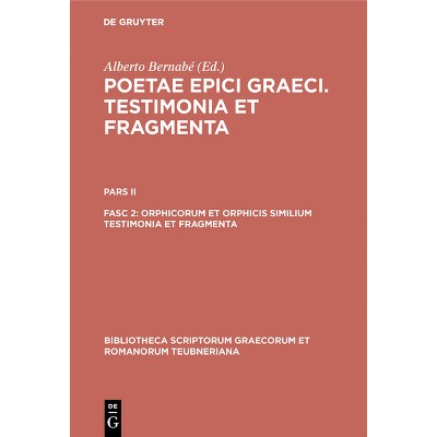 Orphicorum et Orphicis similium testimonia et fragmenta - (Bibliotheca Scriptorum Graecorum Et Romanorum Teubneriana) by  Alberto Bernabé (Hardcover)