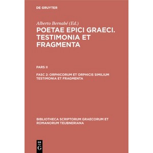 Orphicorum et Orphicis similium testimonia et fragmenta - (Bibliotheca Scriptorum Graecorum Et Romanorum Teubneriana) by  Alberto Bernabé (Hardcover) - 1 of 1