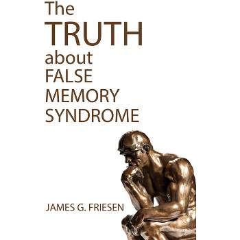 The Truth about False Memory Syndrome - by  James G Friesen (Paperback)