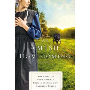 An Amish Homecoming - by  Amy Clipston & Beth Wiseman & Shelley Shepard Gray & Kathleen Fuller (Paperback) - 1 of 1