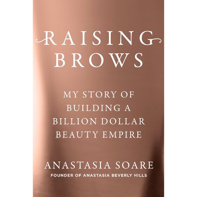 Raising Brows - by  Anastasia Soare (Hardcover)
