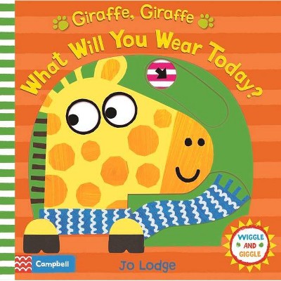 Giraffe, Giraffe What Will You Wear Today?, 6 - (Wiggle and Giggle) by  Jo Lodge (Board Book)