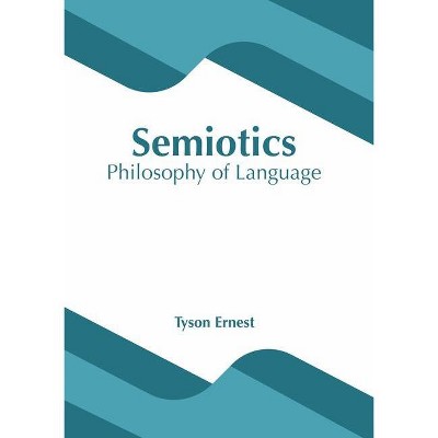 Semiotics: Philosophy of Language - by  Tyson Ernest (Hardcover)