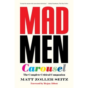 Mad Men Carousel (Paperback Edition) - by  Matt Zoller Seitz - 1 of 1