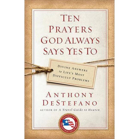 Ten Prayers God Always Says Yes to - by  Anthony DeStefano (Paperback) - image 1 of 1
