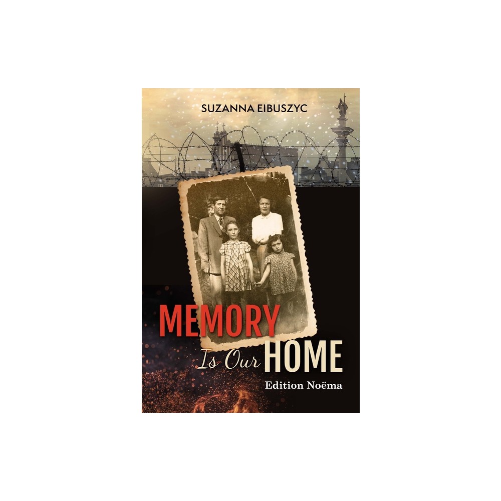 Memory Is Our Home - (Edition Noema) by Suzanna Eibuszyc (Paperback)