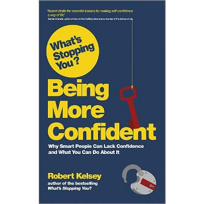 What's Stopping You? Being More Confident - by  Robert Kelsey (Paperback)
