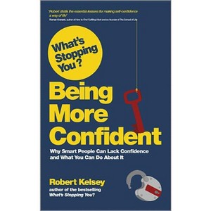 What's Stopping You? Being More Confident - by  Robert Kelsey (Paperback) - 1 of 1