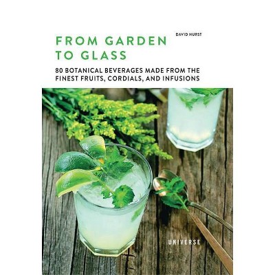 From Garden to Glass - by  David Hurst (Hardcover)