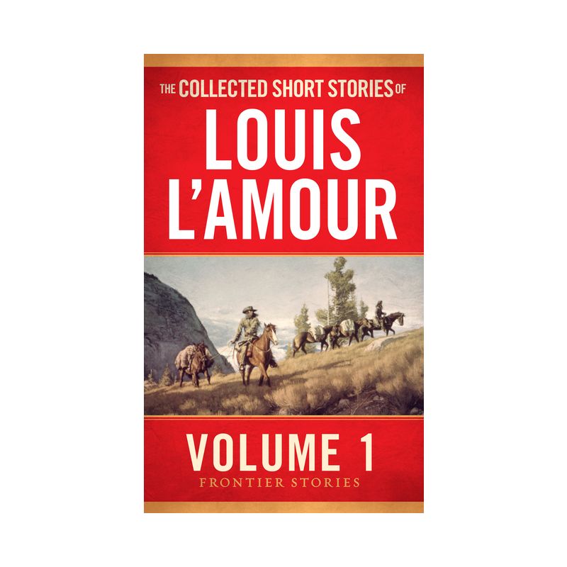The Collected Short Stories of Louis l'Amour, Volume 1 - (Frontier Stories) by  Louis L'Amour (Paperback), 1 of 2